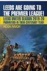 Leeds are Going to the Premier League! : Leeds United 2019-2020. Promotion in their Centenary Year - Book