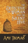 The Detective, The Woman and The Silent Hive : A Novel of Sherlock Holmes - eBook