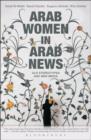 Arab Women in Arab News : Old Stereotypes and New Media - Book