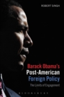 Barack Obama's Post-American Foreign Policy : The Limits of Engagement - eBook