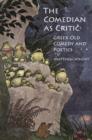 The Comedian as Critic : Greek Old Comedy and Poetics - eBook
