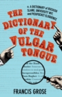 The Dictionary of the Vulgar Tongue : A Dictionary of Buckish Slang, University Wit, and Pickpocket Eloquence - eBook