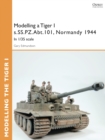 Modelling a Tiger I s.SS.PZ.Abt.101, Normandy 1944 : In 1/35 Scale - eBook