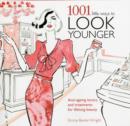 1001 Little Ways to Look Younger : Anti-Ageing Tactics and Treatments for Lifelong Beauty - Book