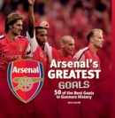 Arsenal's Greatest Goals : 50 of the Best Goals in Gunners History - Book