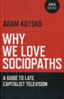 Why We Love Sociopaths - A Guide To Late Capitalist Television - Book