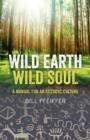 Wild Earth, Wild Soul : A Manual for an Ecstatic Culture - eBook