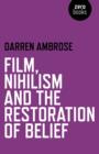 Film, Nihilism and the Restoration of Belief - Book