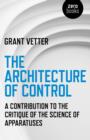 Architecture of Control, The - A Contribution to the Critique of the Science of Apparatuses - Book