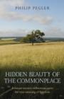 Hidden Beauty of the Commonplace - A nature mystic`s reflections upon the true meaning of freedom - Book