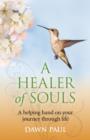 Healer of Souls, A - A helping hand on your journey through life - Book