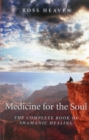 Medicine for the Soul : The Complete Book of Shamanic Healing - eBook