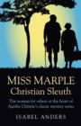Miss Marple: Christian Sleuth - The woman for others at the heart of Agatha Christie`s classic mystery series - Book