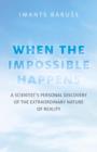 Impossible Happens, The - A Scientist`s Personal Discovery of the Extraordinary Nature of Reality - Book