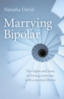 Marrying Bipolar : The Highs And Lows Of Loving Someone With A Mental Illness - eBook