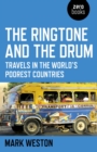 Ringtone and the Drum : Travels in the World's Poorest Countries - eBook