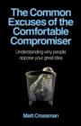 Common Excuses of the Comfortable Compromiser : Understanding Why People Oppose Your Great Idea - eBook