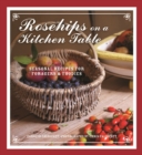 Rosehips on a Kitchen Table : Seasonal Recipes for Foragers and Foodies - eBook