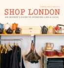 Shop London : An insider's guide to spending like a local - eBook