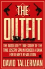 The Outfit : The Absolutely True Story of the Time Joseph Stalin Robbed a Bank - Book