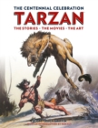 Tarzan: The Centennial Celebration : The Stores, the Movies, the Art - Book