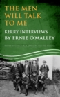 The Men Will Talk to Me (Ernie O'Malley series Kerry) : Interviews from Ireland's Fight for Independence - eBook
