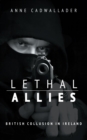 Lethal Allies: British Collusion in Ireland - Book