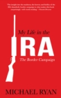 My Life in the IRA: : The Border Campaign - eBook