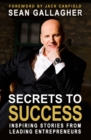 Secrets to Success : Inspiring Stories from Leading Entrepreneurs - Book
