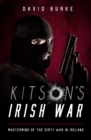 Kitson's Irish War : Mastermind of the Dirty War in Ireland - eBook