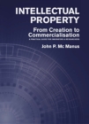 Intellectual Property : From Creation to Commercialisation: A Practical Guide for Innovators & Researchers - Book
