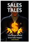 Sales Tales: True Stories of How Great Sales Happen : True Stories of How Great Sales Happen - eBook