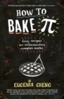 How to Bake Pi : Easy recipes for understanding complex maths - Book