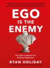 Ego is the Enemy : The Fight to Master Our Greatest Opponent - Book