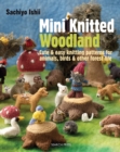Mini Knitted Woodland : Cute & easy knitting patterns for animals, birds and other forest life - eBook