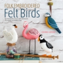 Folk Embroidered Felt Birds : 20 modern folk art designs to make & embellish - eBook