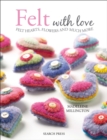 Felt with Love : Felt Hearts, Flowers and Much More - eBook