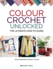 Colour Crochet Unlocked : The ultimate how-to guide - eBook
