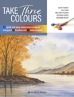 Take Three Colours : 25 quick and easy watercolours using 3 brushes and 3 tubes of paint - eBook