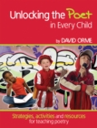 Unlocking the Poet in Every Child : Strategies, activities and resources for teaching poetry - eBook