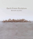 Garth Evans Sculpture : Beneath the Skin - Book