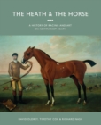 The Heath and the Horse : A History of Racing and Art on Newmarket Heath - Book