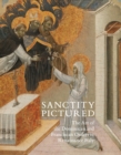 Sanctity Pictured : The Art of the Dominican and Franciscan Orders in Renaissance Italy - Book