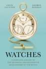 Watches : A Complete History of the Technical and Decorative Development of the Watch - Book