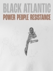 Black Atlantic : Power, People, Resistance - Book