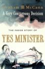 A Very Courageous Decision : The Inside Story of Yes Minister - Book