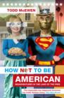 How Not to be American : Misadventures in the Land of the Free - Book