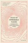 Atlas of Improbable Places : A Journey to the World's Most Unusual Corners - eBook