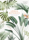 Urban Botanics : An Indoor Plant Guide for Modern Gardeners - Book