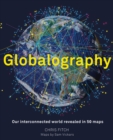 Globalography: Our Interconnected World Revealed in 50 Maps - Book